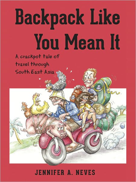 Backpack Like You Mean It - A crackpot tale of travel through South East Asia