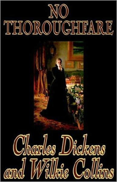 No Thoroughfare: A Fiction and Literature, Mystery/Detective, Romance Classic By Charles Dickens And Wilkie Collins! AAA+++