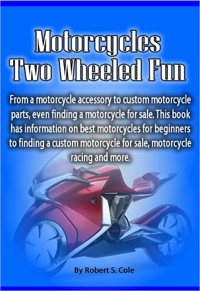 Motorcycles Two Wheeled Fun: From a motorcycle accessory to custom motorcycle parts, even finding a motorcycle for sale. This book has information on best motorcycles for beginners to finding a custom motorcycle for sale, motorcycle racing and more.