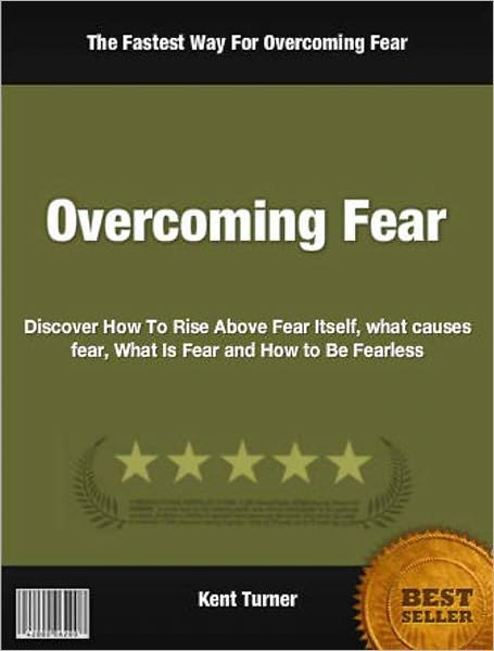 Overcoming Fear: Discover How To Rise Above Fear Itself, what causes fear, What Is Fear and How to Be Fearless