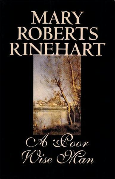 A Poor Wise Man: A Romance Classic By Mary Roberts Rinehart! AAA+++