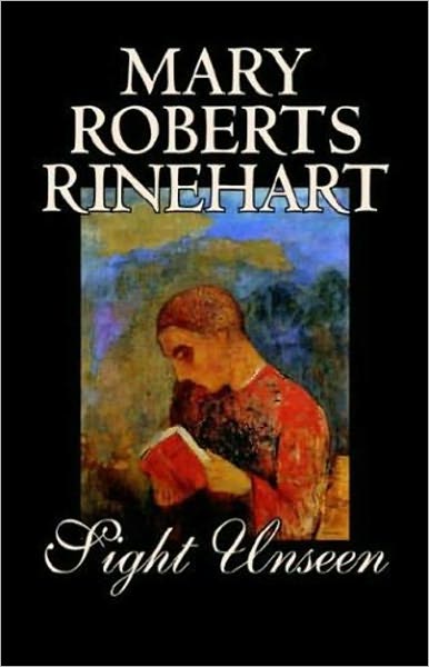Seight Unseen: A Mystery and Detective Classic By Mary Roberts Rinehart! AAA+++
