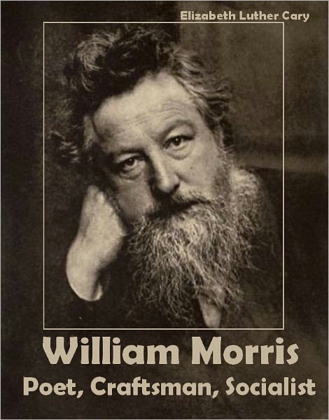 William Morris: Poet, Craftsman, Socialist (Illustrated)