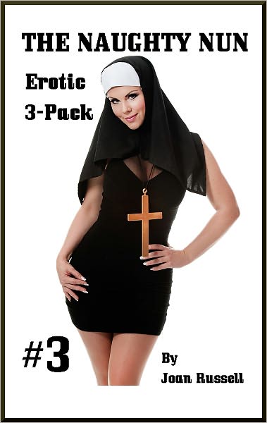 The Naughty Nun: Erotic 3-Pack #3 - Explicit Erotica