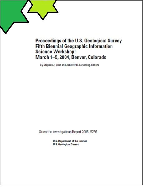 Proceedings of the U.S. Geological Survey Fifth Biennial Geographic Information Science Workshop: March 1–5, 2004, Denver, Colorado