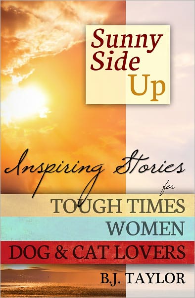 SUNNY SIDE UP: Inspiring Stories for Tough Times, Women, Dog & Cat Lovers