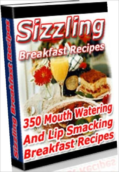 Quick and Easy Cooking Recipes on Sizzling Breakfast Recipes - the traditional breakfast favorite's as well as a selection of unique variations like....