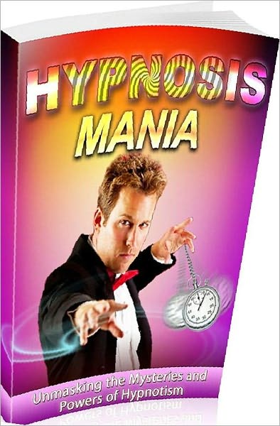 eBook about Hypnosis Mania - Hypnotize others to be sexier, richer, and happier
