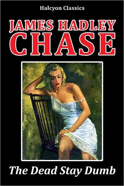The Dead Stay Dumb by James Hadley Chase