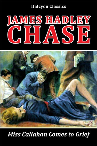 Miss Callahan Comes to Grief by James Hadley Chase