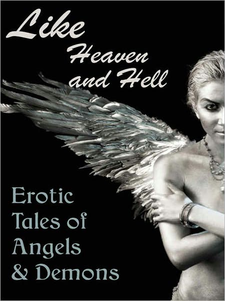 Like Heaven and Hell: Erotic Tales of Angels and Demons