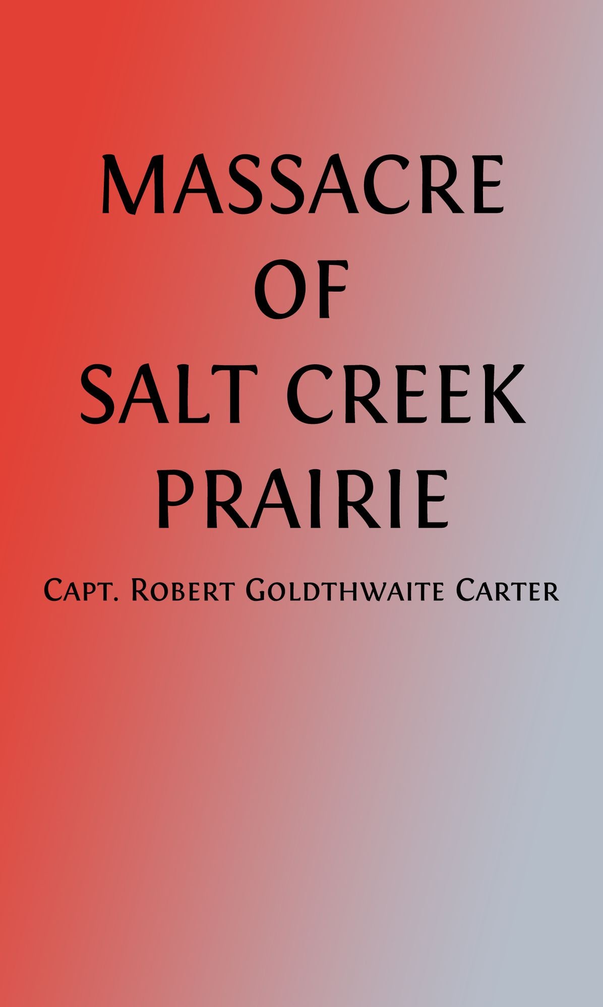 Massacre of Salt Creek Prairie and Cow-Boy's Verdict (Illustrated)