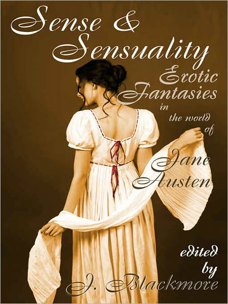 Sense and Sensuality: Erotic Fantasies in the World of Jane Austen