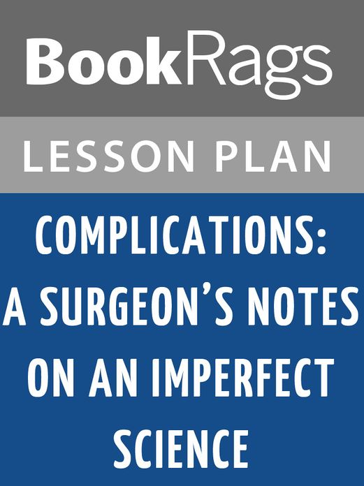 Complications: A Surgeon's Notes on an Imperfect Science Lesson Plans