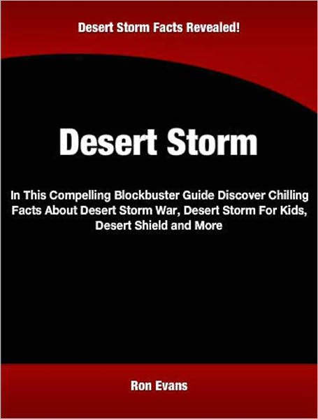 Desert Storm: In This Compelling Blockbuster Guide Discover Chilling Facts About Desert Storm War, Desert Storm For Kids, Desert Shield and More