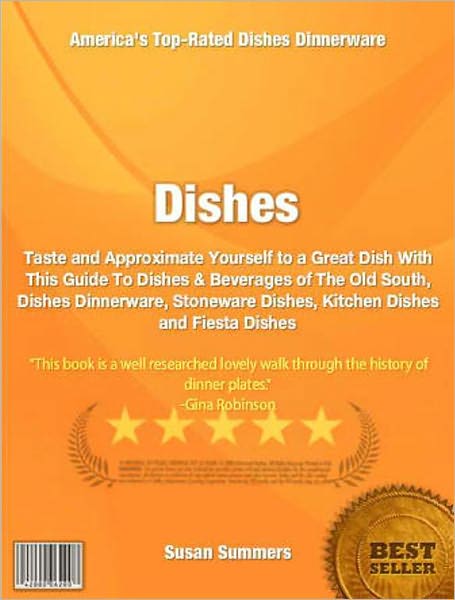 Dishes: Taste and Approximate Yourself to a Great Dish With This Guide To Dishes & Beverages of The Old South, Dishes Dinnerware, Stoneware Dishes, Kitchen Dishes and Fiesta Dishes