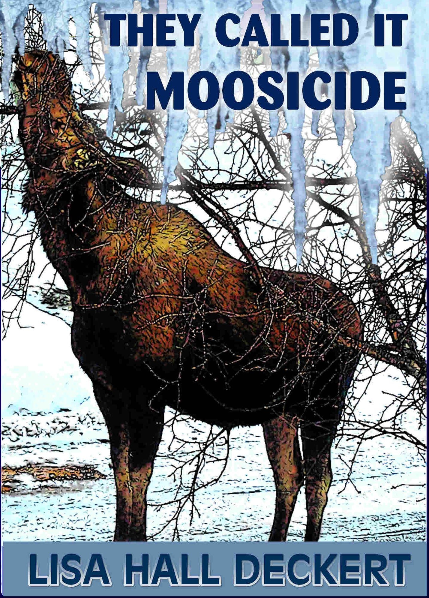 They Called it Moosicide: A Denali Hawthorne Alaska Mystery
