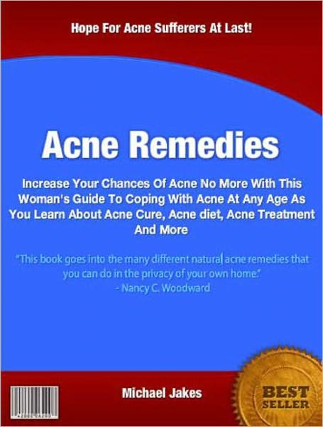 Acne Remedies: Increase Your Chances Of Acne No More With This Woman's Guide To Coping With Acne At Any Age As You Learn About Acne Cure, Acne diet, Acne Treatment And More