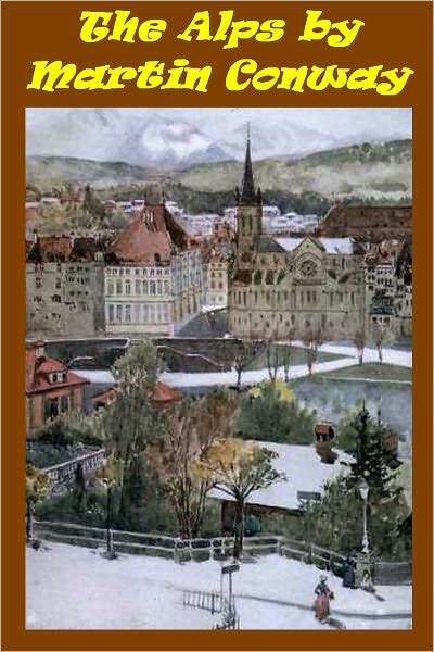 The Alps by Martin Conway (Illustrated)