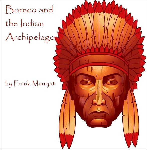 Borneo and the Indian Archipelago (Illustrated)