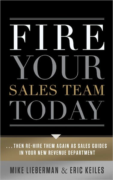 Fire Your Sales Team Today: Then Rehire Them As Sales Guides In Your New Revenue Department