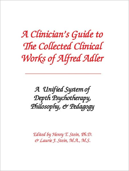 A Clinician's Guide to The Collected Clinical Works of Alfred Adler