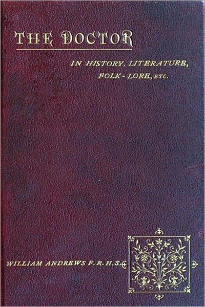 The Doctor in History, Literature, Folk-Lore, Etc.