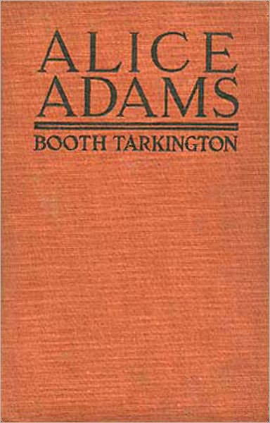 Alice Adams: A Humor, Fiction and Literature Classic By Booth Tarkington! AAA+++