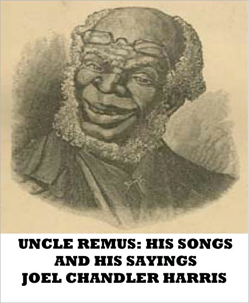 Uncle Remus: His Songs and His Sayings