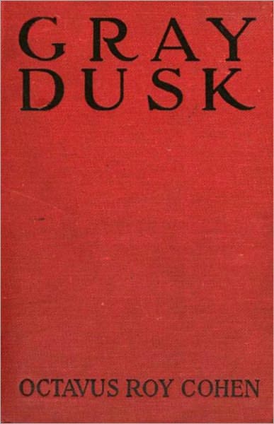 Grey Dusk: A Mystery/Detective, Pulp Classic By Octavus Roy Cohen! AAA+++