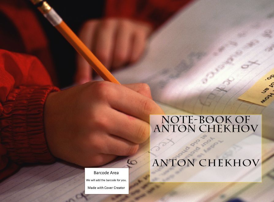 History: The Note Book of Anton Chekhov(Art, Theology, Ethics, Thought, Theory, Self Help, Mystery, romance, action, adventure, sci fi, science fiction, drama, horror, thriller, classic, novel, literature, suspense)