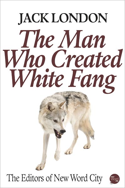 Jack London: The Man Who Created White Fang