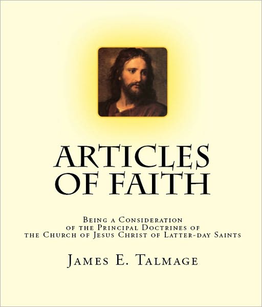 Articles of Faith: Being a Consideration of the Principal Doctrines of the Church of Jesus Christ of Latter-day Saints