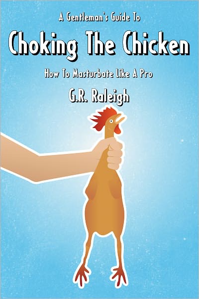 A Gentleman's Guide To Choking The Chicken: How To Masturbate Like A Pro