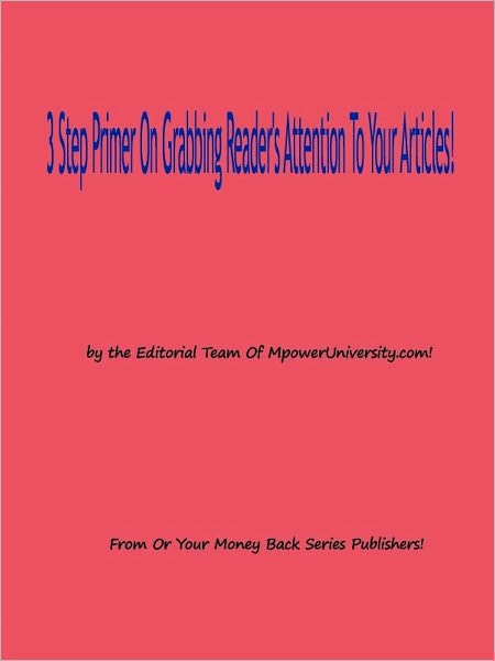3 Step Primer On Grabbing Reader's Attention To Your Articles!