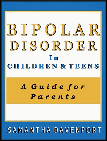 Bipolar Disorder in Children and Teens: A Guide for Parents