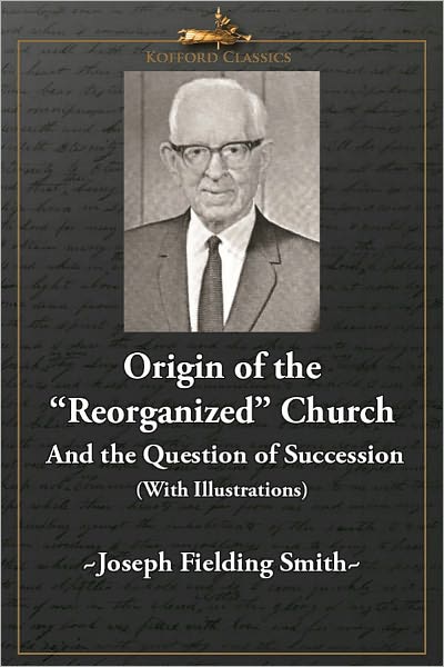 Origin of the Reorganized Church And the Question of Succession (With Illustrations)