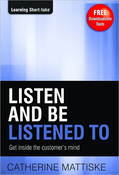 Listen and Be Listened To: Get Inside the Customer’s Mind