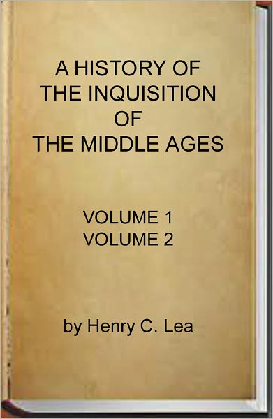 A History of the Inquisition of the Middle Ages (Volume 1 and Volume 2)