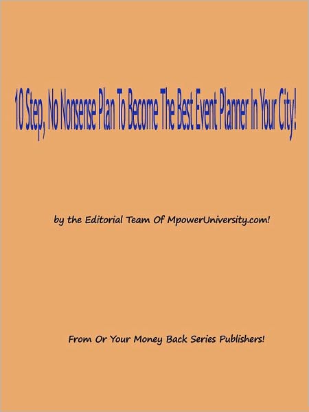 10 Step, No Nonsense Plan To Become The Best Event Planner In Your City!