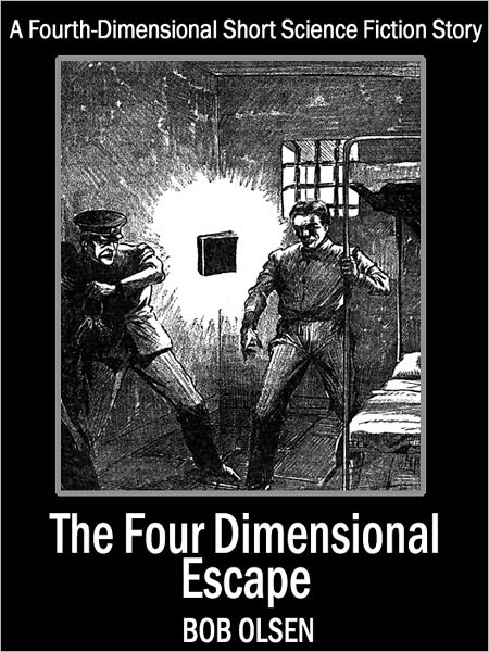 The Four Dimensional Escape: A Fourth-Dimensional Short Science Fiction Story