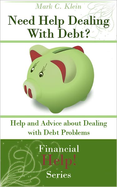 Need Help Dealing With Debt? Help and Advice about Dealing with Debt Problems