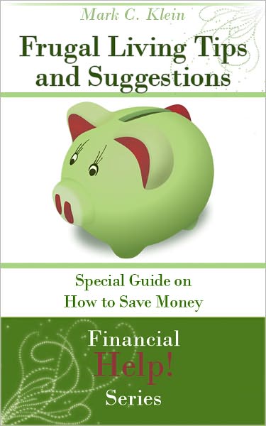 Frugal Living Tips and Suggestions: Special Guide on How to Save Money