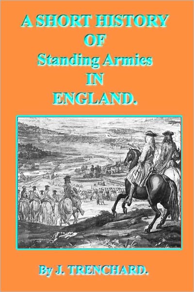 A SHORT HISTORY OF Standing Armies IN ENGLAND (Illustrated)