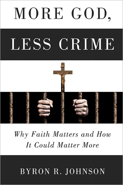More God, Less Crime: Why Faith Matters and How It Could Matter More