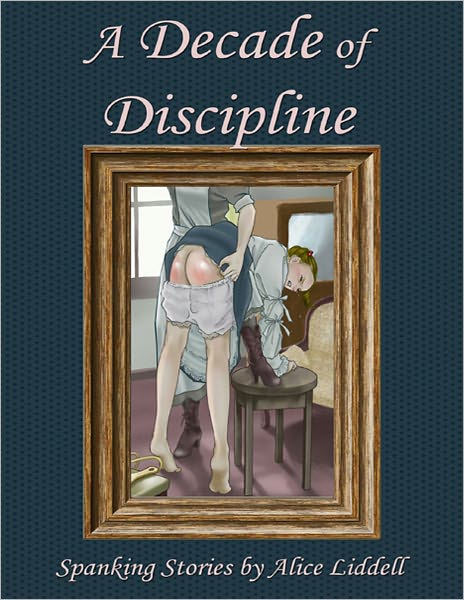A Decade of Discipline: A Collection of Spanking Stories