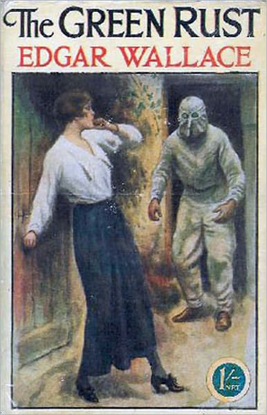 The Green Rust: A Mystery/Detective, Pulp, Adventure Classic By Edgar Wallace! AAA+++