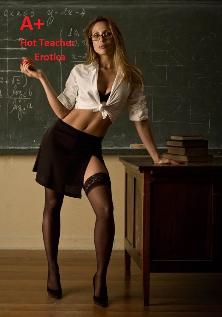 Erotica: A+ Hot Teacher Erotica