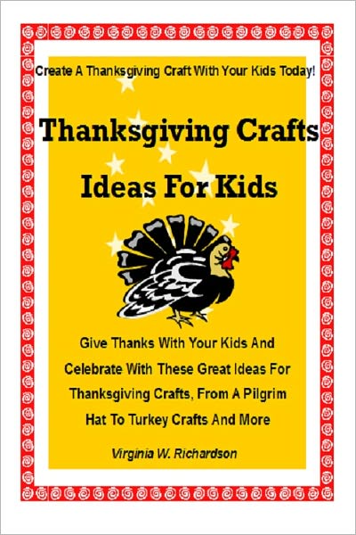 Thanksgiving Crafts Ideas For Kids; Give Thanks With Your Kids And Celebrate With These Great Ideas For Thanksgiving Crafts, From A Pilgrim Hat To Turkey Crafts And More