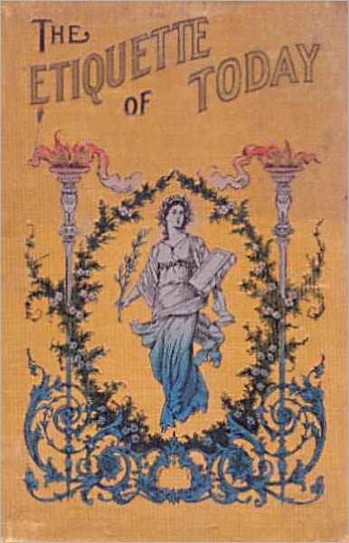 The Etiquette of Today: An Instructional, Etiquette Classic By Edith B. Ordway! AAA+++